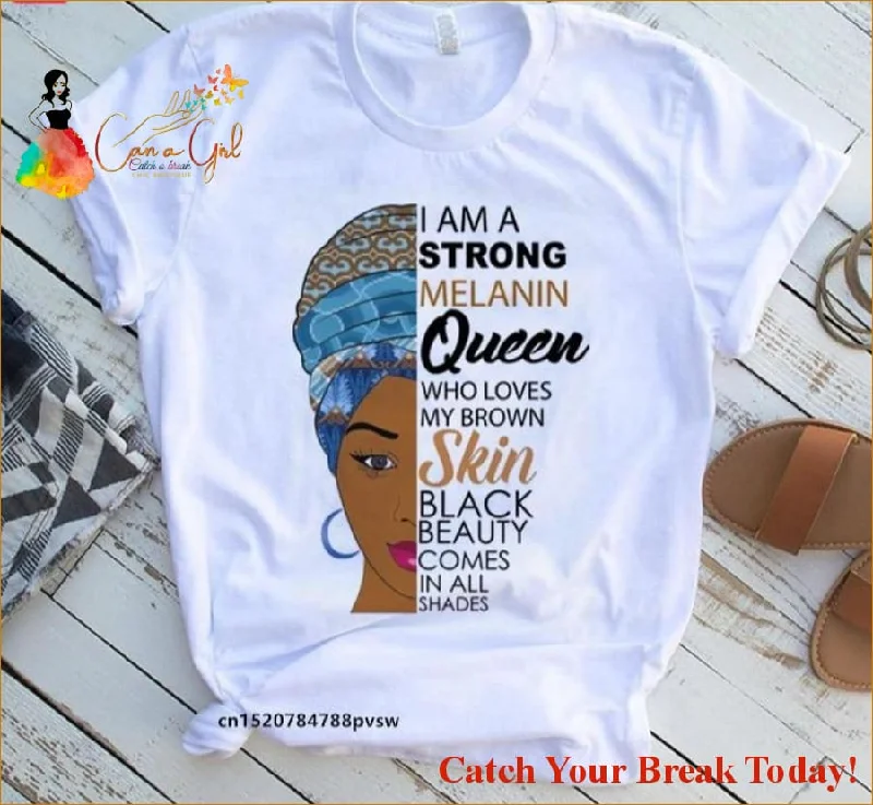 Catch A Break I Am A Strong Melanin T-shirt